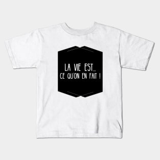 Life is what we do with !!! French motivation Kids T-Shirt